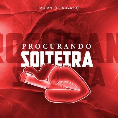 Procurando Solteira By MC MN, DJ NOVATO's cover