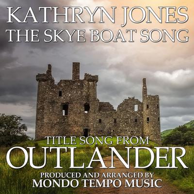 The Skye Boat Song (Title Song From "Outlander") [feat. Kathryn Jones] By Mondo Temp Music, Kathryn Jones's cover