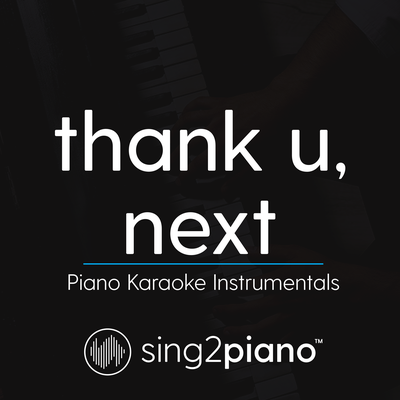 thank u, next (Originally Performed by Ariana Grande) (Piano Karaoke Version)'s cover