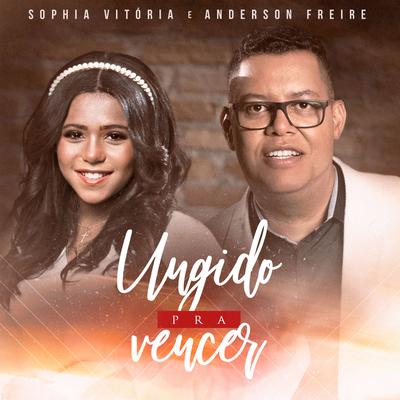 Ungido Pra Vencer By Sophia Vitória, Anderson Freire's cover