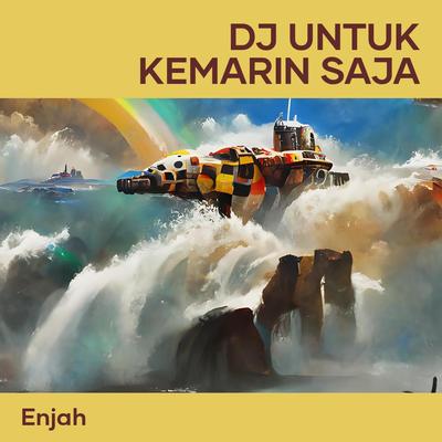 Dj Untuk Kemarin Saja's cover