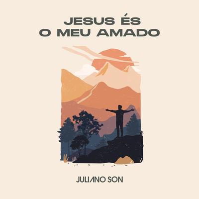 Jesus És o Meu Amado (Jesus Lover of My Soul) By Juliano Son's cover