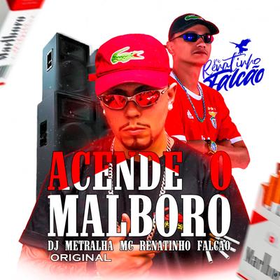 Acende o Malboro By DJ Metralha Original, MC Renatinho Falcão's cover