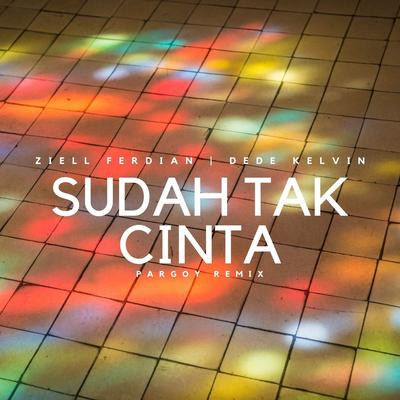 Sudah Tak Cinta (Pargoy Remix)'s cover
