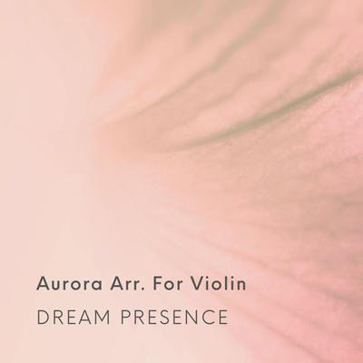 Aurora Arr. For Violin By Dream Presence's cover