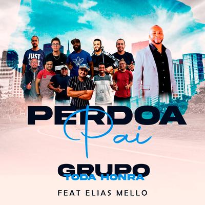 Perdoa Pai By Grupo Toda Honra, Elias Mello's cover