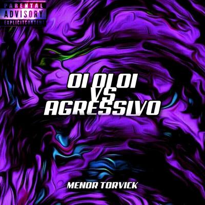 Oi Oi Oi Vs Agressivo By MENOR TORVICK's cover