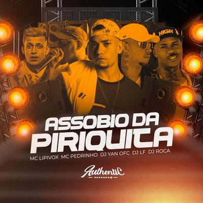 Assobio da Piriquita (feat. Mc Pedrinho & DJ Roca) (feat. Mc Pedrinho & DJ Roca) By MC Lipivox, DJ Yan OFC, DJ LF, Mc Pedrinho, DJ Roca's cover