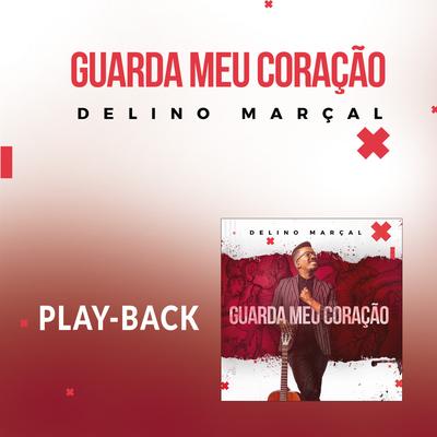 Guarda Meu Coração (Playback) By Delino Marçal's cover