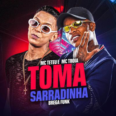 Toma Sarradinha (Brega Funk) By MC Teteu, Mc Troia's cover