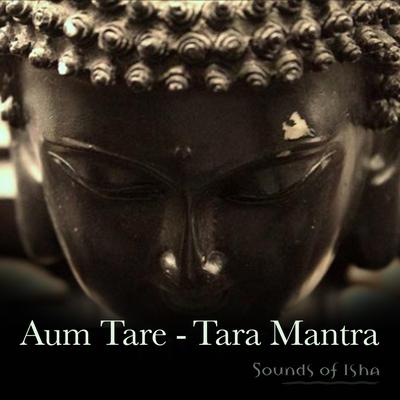 Aum Tare: Tara Mantra By Sounds of Isha's cover