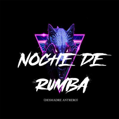 Noche De Rumba (Desmadre Antrero)'s cover