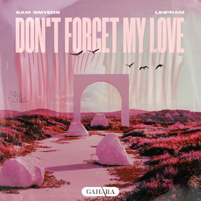 Don't Forget My Love By Sam Smyers, Lihpram's cover