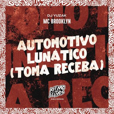 Automotivo Lunático (Toma Receba) By Mc Brooklyn, DJ YUZAK's cover