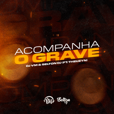 Acompanha o Grave By Dj Vm, MC Theuzyn, Selton DJ's cover