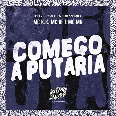 Começo a Putaria By MC K.K, MC BF, DJ Silvério, MC MN, DJ Jhow's cover