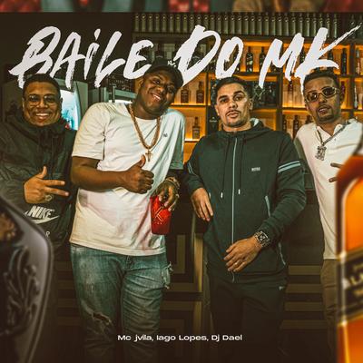 Baile do Mk By Dj Dael, MC Jvila, Iago Lopes's cover