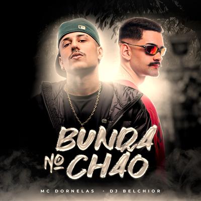 Bunda No Chão By Mc Dornelas, DJ Belchior's cover