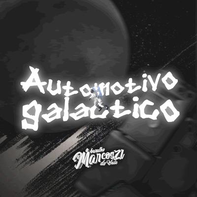 AUTOMOTIVO GALÁCTICO By DJ Marcos ZL, MC Lekão, MC Gedai's cover
