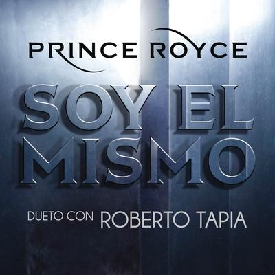 Soy el Mismo (with Roberto Tapia) By Prince Royce's cover