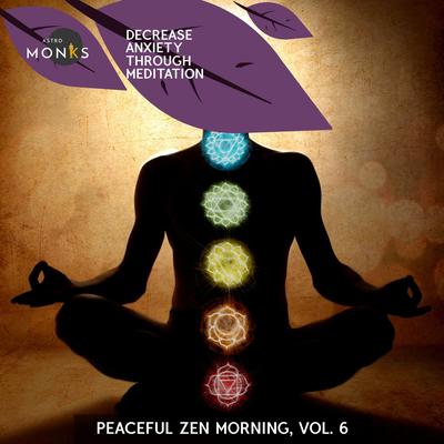 Decrease Anxiety Through Meditation - Peaceful Zen Morning, Vol. 6's cover