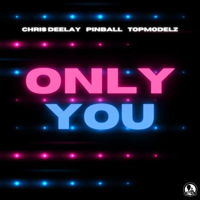 Only You By Chris Deelay, Pinball, Topmodelz's cover