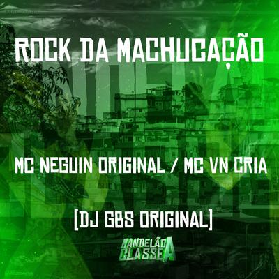 Rock da Machucação By Mc Neguin Original, MC VN Cria, DJ GBS Original's cover