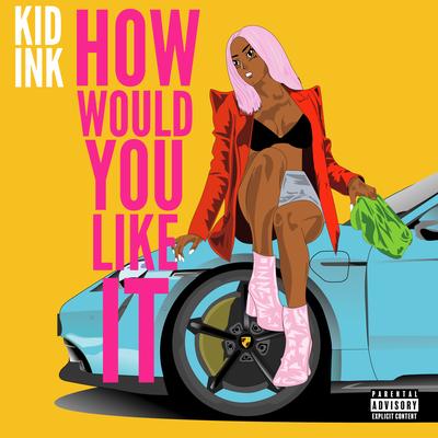 How Would You Like It By Kid Ink's cover