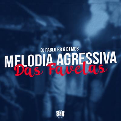 Melodia Agressiva das Favelas By DJ MDS, DJ Pablo RB's cover