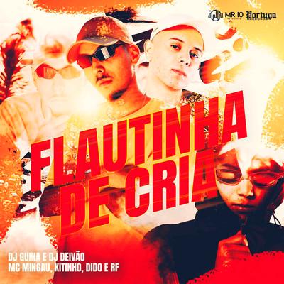 Flautinha de Cria By DJ Guina, Dj Deivão, Mc Mingau, Mc Kitinho, Mc Dido, Mc Rf's cover