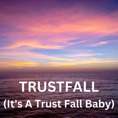 TRUSTFALL (It's A Trust Fall Baby)'s cover