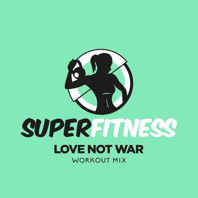 Love Not War (Workout Mix 132 bpm) By SuperFitness's cover