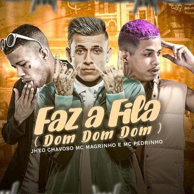 Faz a Fila (Dom Dom Dom) (Remix) By Jheo Chavoso, Mc Magrinho, Mc Pedrinho's cover