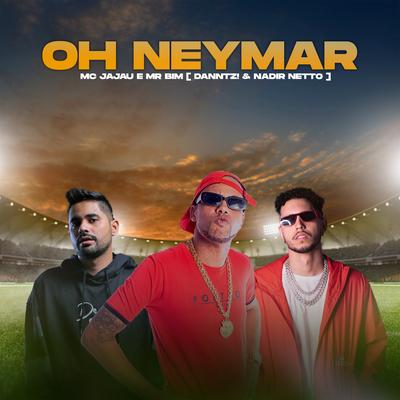 Oh Neymar By Mc Jajau, Nadir Netto, Danntz!, Mr bim's cover