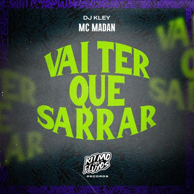 Vai Ter Que Sarrar By MC Madan, DJ Kley's cover