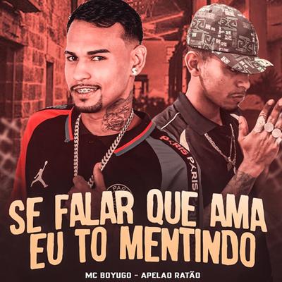 Se Falar Que Ama Eu Tô Mentindo (feat. Apelão no Beat) (feat. Apelão no Beat)'s cover