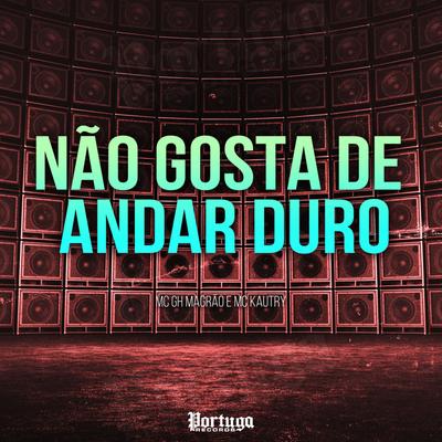 Não Gosta de Andar Duro By MC GH MAGRÃO, MC Kautry's cover