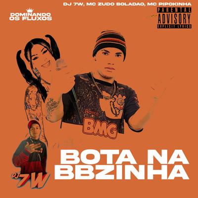 Bota na Bbzinha By MC Zudo Boladão, DJ 7W, MC Pipokinha's cover
