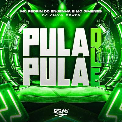 Pula Que Pula By Mc Gimenes, Mc Pedrin do Engenha, DJ JHOW BEATS's cover