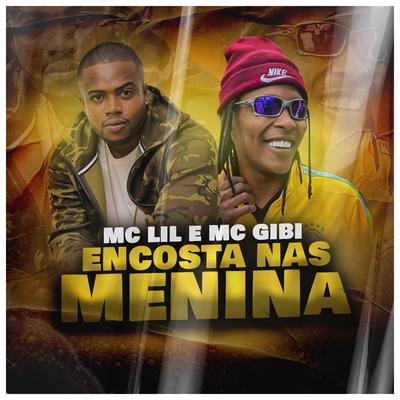 Encosta nas Menina By MC Lil, Mc Gibi's cover