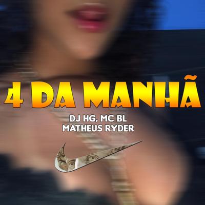 4 DA MANHÃ By MC BL, Matheus Ryder, DJ HG A BEIRA DA LOUCURA's cover