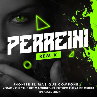 Perreini (feat. El Futuro Fuera De Orbita & Opi the Hit Machine) (Remix)'s cover