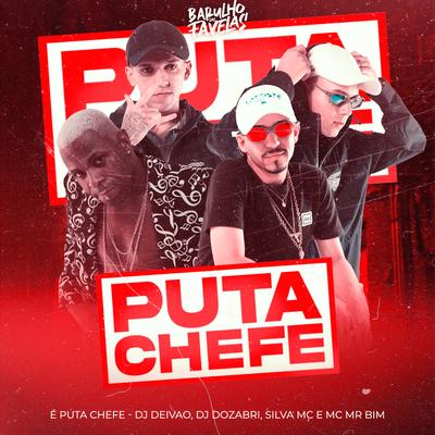 É Puta Chefe By Silva Mc, Dj Deivão, DJ Dozabri, Mc Mr. Bim's cover