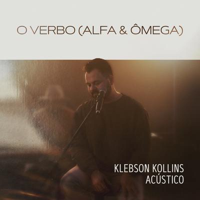 O Verbo (Alfa e Ômega, Acústico) By Klebson Kollins's cover