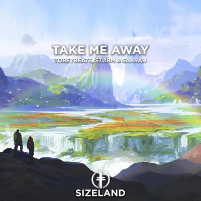 Take Me Away By TobeyBeats, STØRM, Saarah's cover