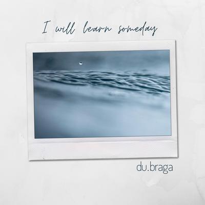 I Will Learn Someday By Du Braga's cover