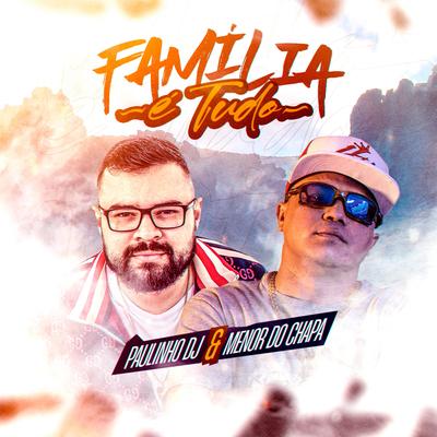 família é tudo By Paulinho DJ, Menor do Chapa's cover