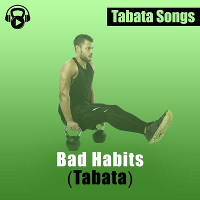 Bad Habits (Tabata) By Tabata Songs's cover