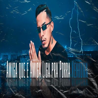 Amiga Que É Amiga Liga pra Porra Nenhuma (feat. Mc Calvin) (feat. Mc Calvin) By DJ Everton Detona, Mc Calvin's cover