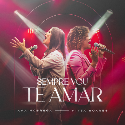 Sempre Vou Te Amar (Ao Vivo) By Ana Nóbrega, Nívea Soares's cover